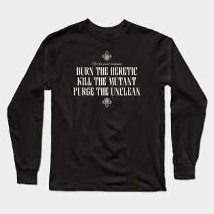 Girls Just Wanna Burn The Heretic, Kill The Mutant, Purge The Unclean Long Sleeve T-Shirt